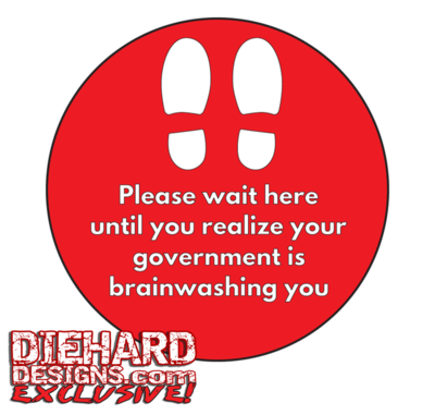 Floor Art "Please Wait Here Until You Realize Your Government Is Brainwashing You" Parody MEME Floor Graphics (Multi-Pack) + FREE GROUND SHIPPING!*