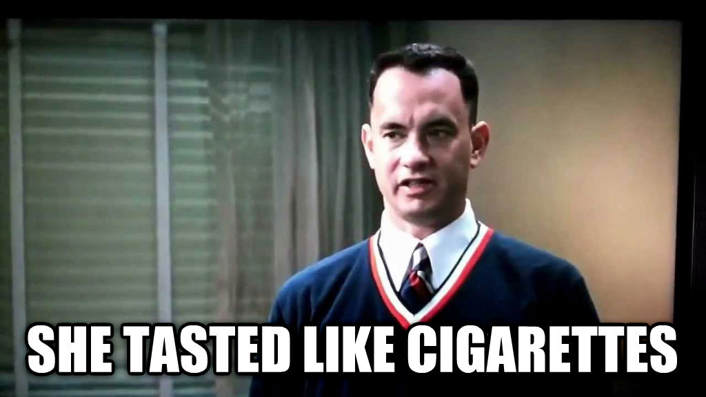 Forest Gump - Tom Hanks - She Tasted Like Cigarettes - MEME - Diehard Designs