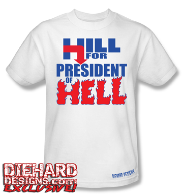 Hill for President of Hell™ T-Shirt