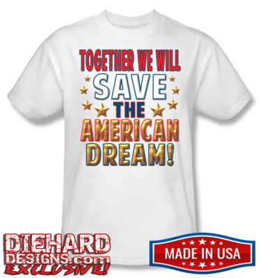 TOGETHER WE WILL SAVE THE AMERICAN DREAM™ Made in USA T-Shirt