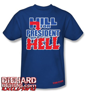 Hill for President of Hell™ T-Shirt