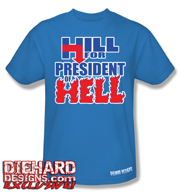 Hill for President of Hell™ T-Shirt