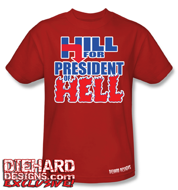 Hill for President of Hell™ T-Shirt