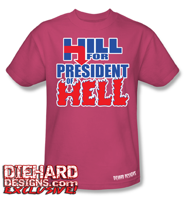 Hill for President of Hell™ T-Shirt