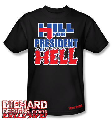 Hill for President of Hell™ T-Shirt