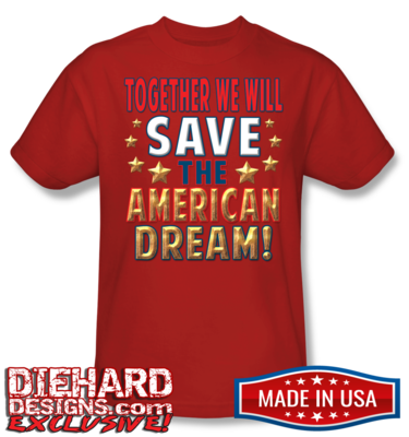 TOGETHER WE WILL SAVE THE AMERICAN DREAM™ Made in USA T-Shirt