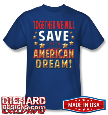 TOGETHER WE WILL SAVE THE AMERICAN DREAM™ Made in USA T-Shirt