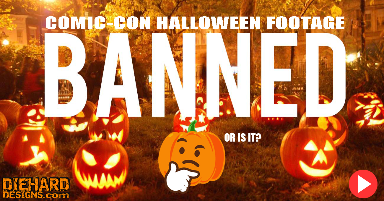 Comic-Con Halloween Footage BANNED! - DiehardDesigns.com