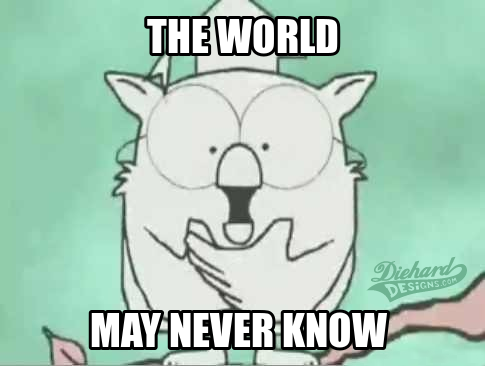 The World May Never Know - Tootsie Roll Pop OWL MEME - Diehard Designs